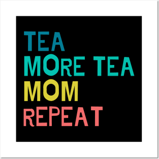 Tea, more tea, mom, repeat Posters and Art